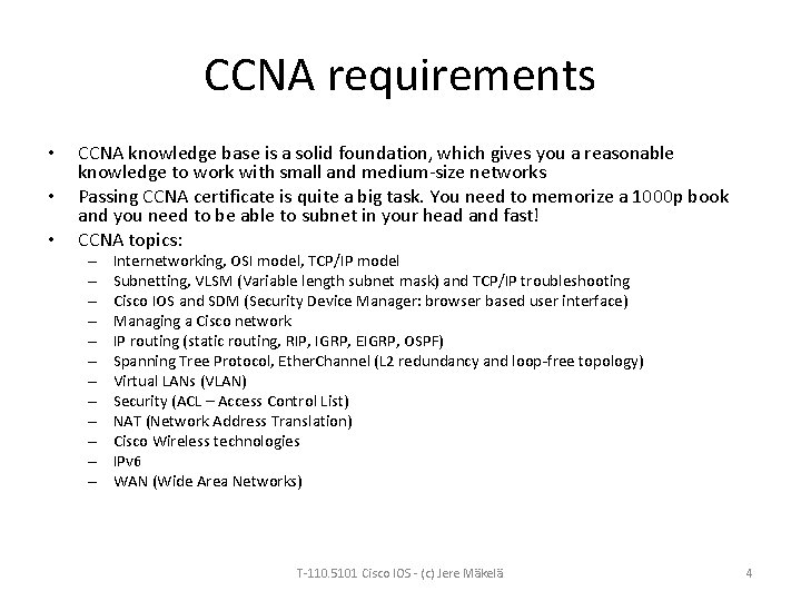 CCNA requirements • • • CCNA knowledge base is a solid foundation, which gives