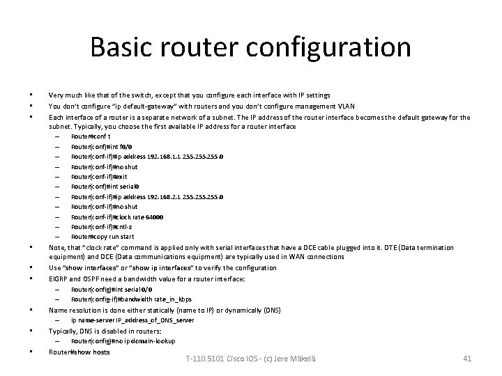 Basic router configuration • • • Very much like that of the switch, except