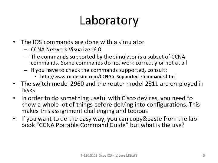 Laboratory • The IOS commands are done with a simulator: – CCNA Network Visualizer