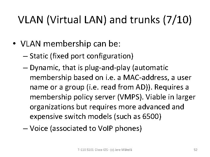 VLAN (Virtual LAN) and trunks (7/10) • VLAN membership can be: – Static (fixed