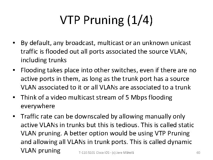 VTP Pruning (1/4) • By default, any broadcast, multicast or an unknown unicast traffic