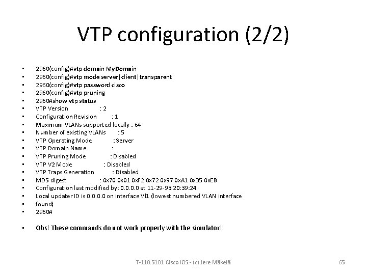 VTP configuration (2/2) • • • • • 2960(config)#vtp domain My. Domain 2960(config)#vtp mode