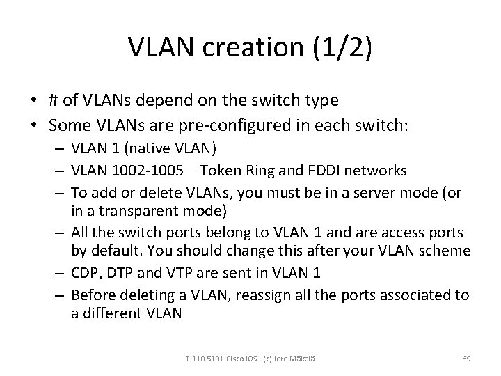 VLAN creation (1/2) • # of VLANs depend on the switch type • Some