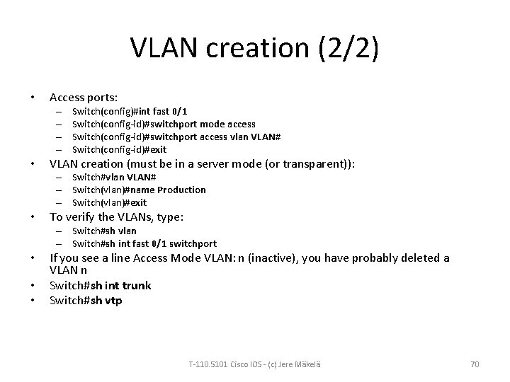 VLAN creation (2/2) • Access ports: – – • Switch(config)#int fast 0/1 Switch(config-id)#switchport mode