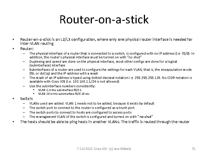 Router-on-a-stick • • Router-on-a-stick is an L 2/L 3 configuration, where only one physical