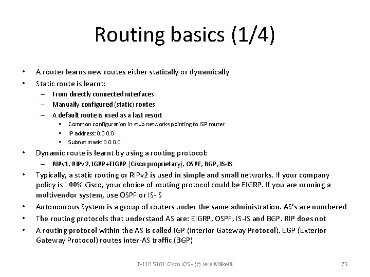 Routing basics (1/4) • • A router learns new routes either statically or dynamically