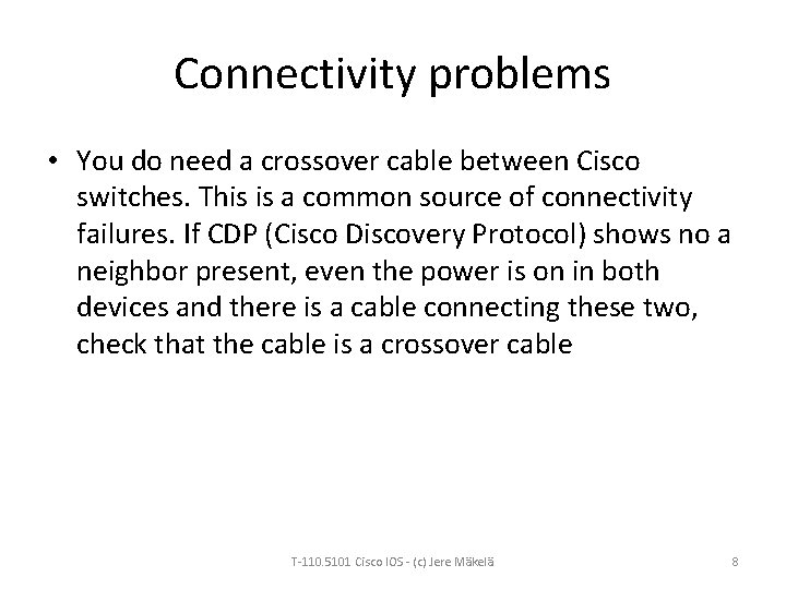 Connectivity problems • You do need a crossover cable between Cisco switches. This is