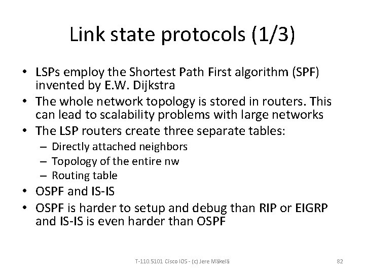 Link state protocols (1/3) • LSPs employ the Shortest Path First algorithm (SPF) invented