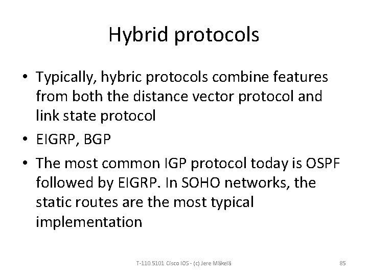Hybrid protocols • Typically, hybric protocols combine features from both the distance vector protocol
