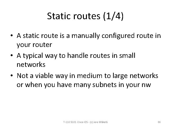 Static routes (1/4) • A static route is a manually configured route in your