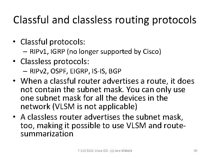 Classful and classless routing protocols • Classful protocols: – RIPv 1, IGRP (no longer