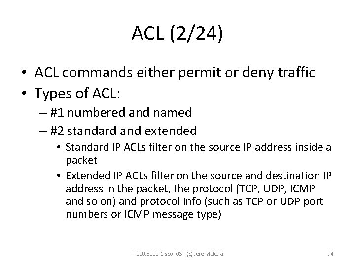ACL (2/24) • ACL commands either permit or deny traffic • Types of ACL: