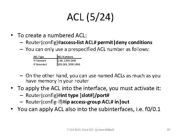 ACL (5/24) • To create a numbered ACL: – Router(config)#access-list ACL# permit|deny conditions –