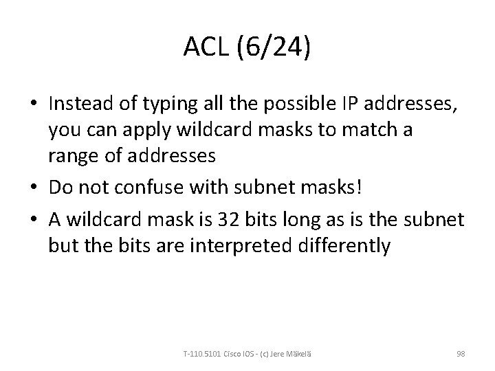 ACL (6/24) • Instead of typing all the possible IP addresses, you can apply