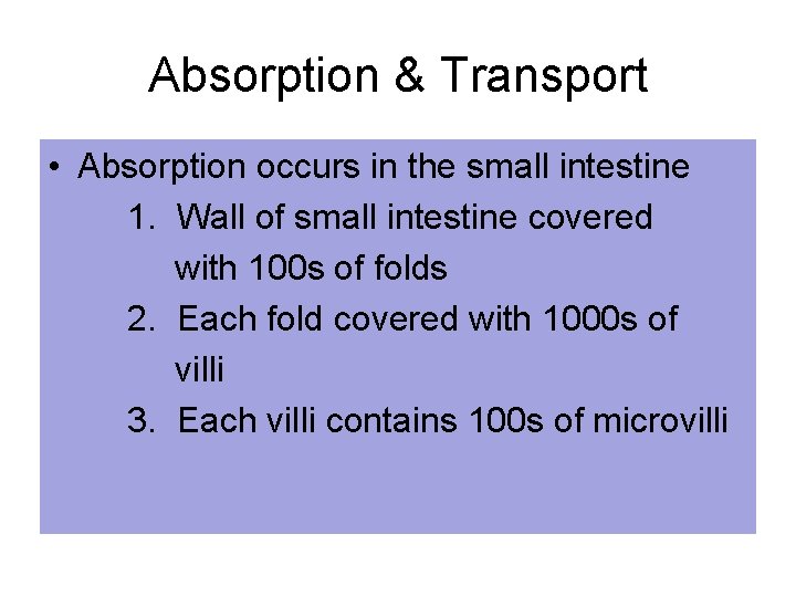 Absorption & Transport • Absorption occurs in the small intestine 1. Wall of small