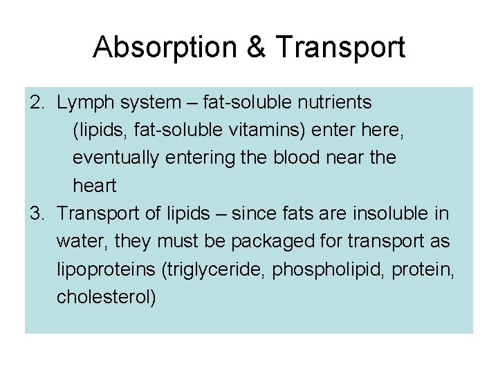 Absorption & Transport 2. Lymph system – fat-soluble nutrients (lipids, fat-soluble vitamins) enter here,