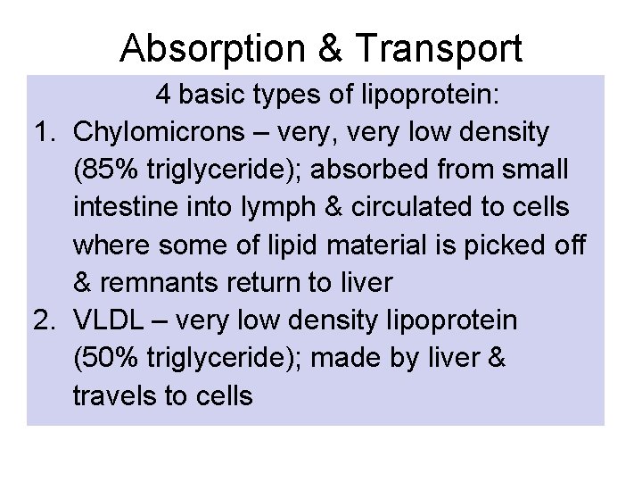 Absorption & Transport 4 basic types of lipoprotein: 1. Chylomicrons – very, very low