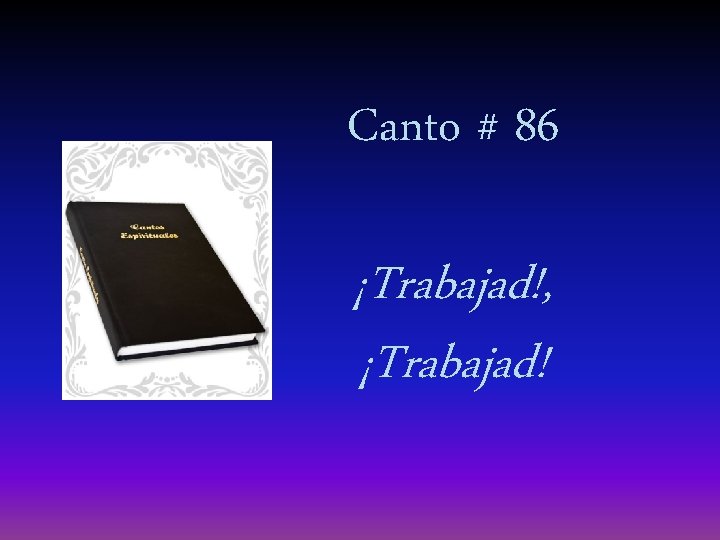 Canto # 86 ¡Trabajad!, ¡Trabajad! 