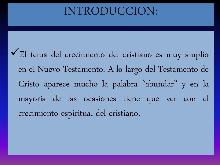 INTRODUCCION: üEl tema del crecimiento del cristiano es muy amplio en el Nuevo Testamento.