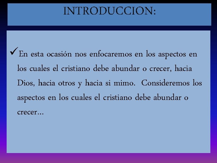 INTRODUCCION: üEn esta ocasión nos enfocaremos en los aspectos en los cuales el cristiano