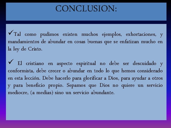 CONCLUSION: üTal como pudimos existen muchos ejemplos, exhortaciones, y mandamientos de abundar en cosas