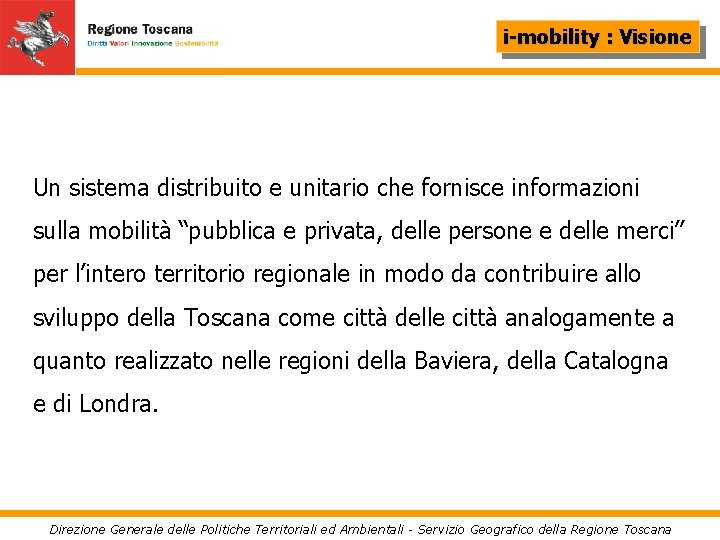 i-mobility : Visione Un sistema distribuito e unitario che fornisce informazioni sulla mobilità “pubblica