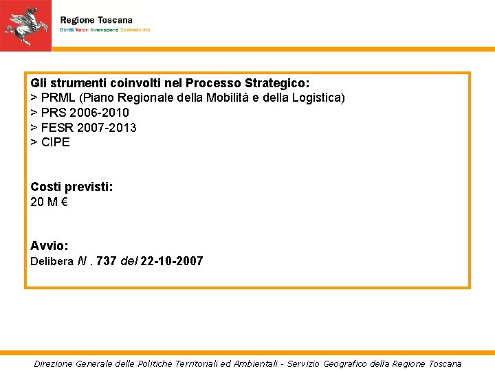 Gli strumenti coinvolti nel Processo Strategico: > PRML (Piano Regionale della Mobilità e della