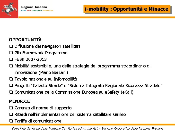 i-mobility : Opportunità e Minacce OPPORTUNITÀ q Diffusione dei navigatori satellitari q 7 th