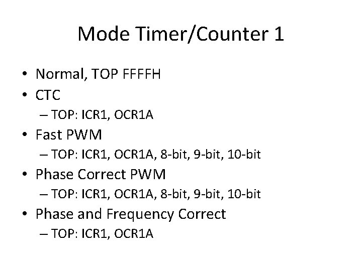 Mode Timer/Counter 1 • Normal, TOP FFFFH • CTC – TOP: ICR 1, OCR