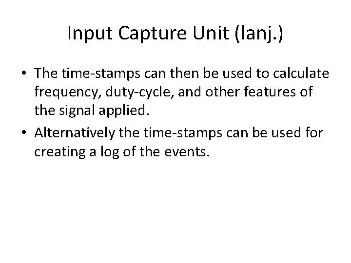 Input Capture Unit (lanj. ) • The time-stamps can then be used to calculate