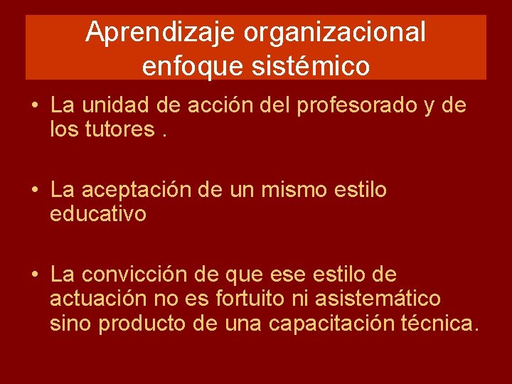 Aprendizaje organizacional enfoque sistémico • La unidad de acción del profesorado y de los