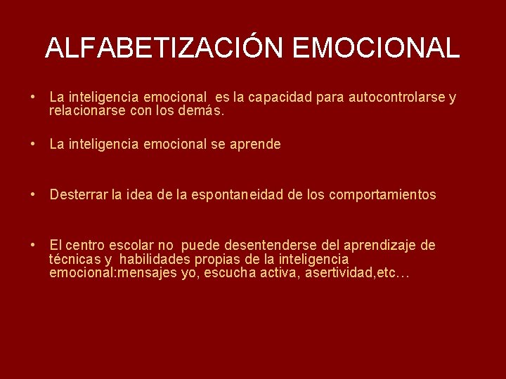 ALFABETIZACIÓN EMOCIONAL • La inteligencia emocional es la capacidad para autocontrolarse y relacionarse con