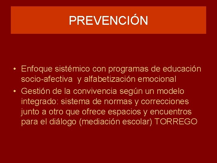 PREVENCIÓN • Enfoque sistémico con programas de educación socio-afectiva y alfabetización emocional • Gestión