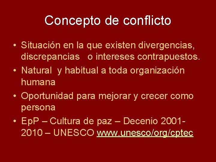 Concepto de conflicto • Situación en la que existen divergencias, discrepancias o intereses contrapuestos.