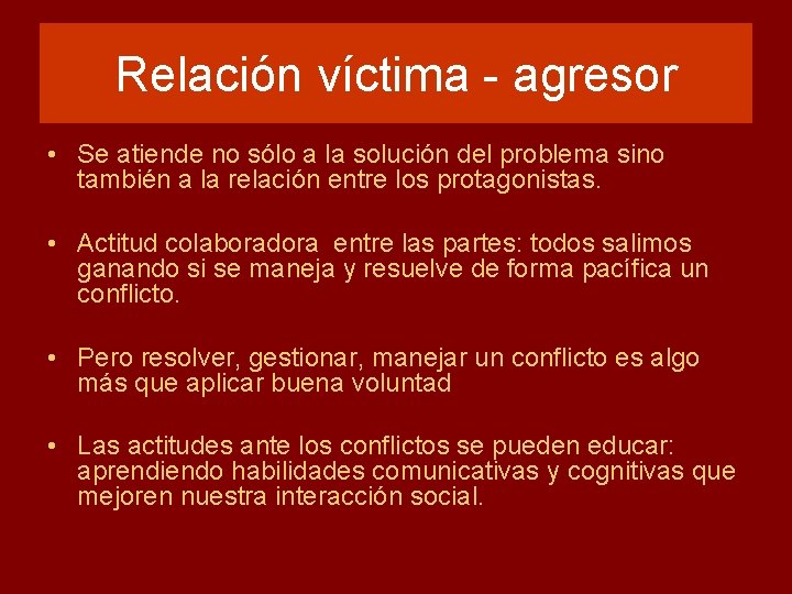 Relación víctima - agresor • Se atiende no sólo a la solución del problema