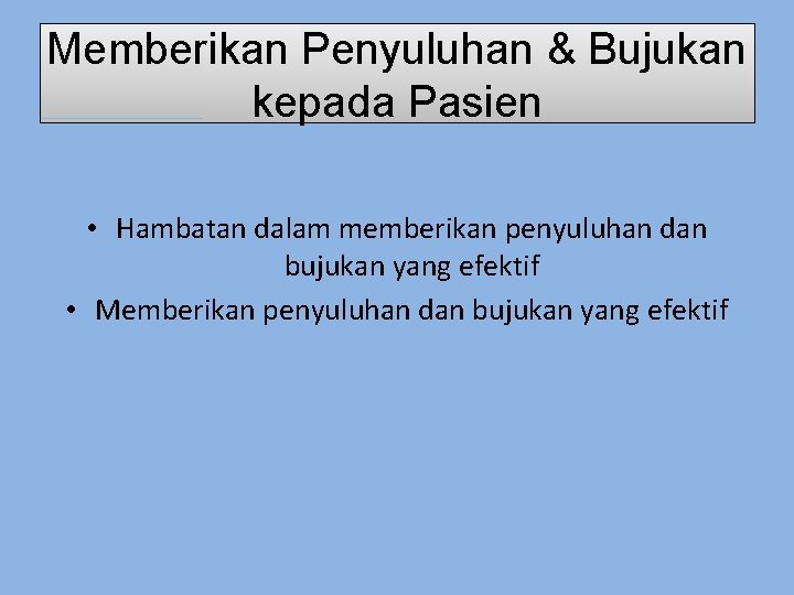 Memberikan Penyuluhan & Bujukan kepada Pasien • Hambatan dalam memberikan penyuluhan dan bujukan yang