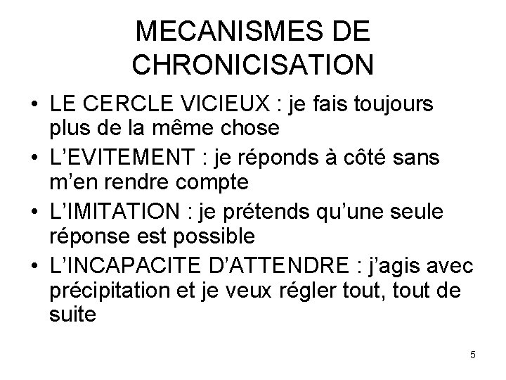 MECANISMES DE CHRONICISATION • LE CERCLE VICIEUX : je fais toujours plus de la