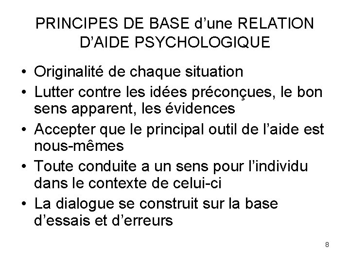 PRINCIPES DE BASE d’une RELATION D’AIDE PSYCHOLOGIQUE • Originalité de chaque situation • Lutter