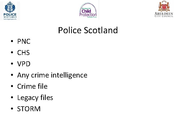 Police Scotland • • PNC CHS VPD Any crime intelligence Crime file Legacy files Police Scotland • • PNC CHS VPD Any crime intelligence Crime file Legacy files