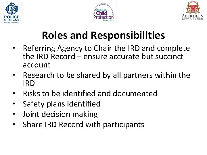Roles and Responsibilities • Referring Agency to Chair the IRD and complete the IRD Roles and Responsibilities • Referring Agency to Chair the IRD and complete the IRD