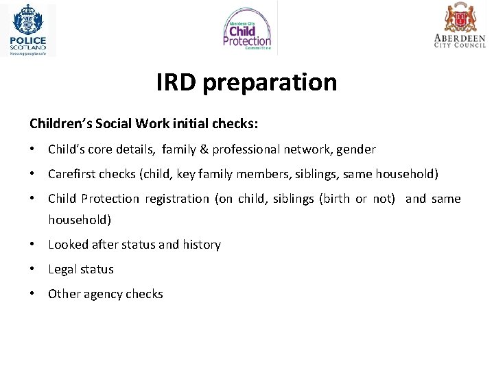 IRD preparation Children’s Social Work initial checks: • Child’s core details, family & professional IRD preparation Children’s Social Work initial checks: • Child’s core details, family & professional