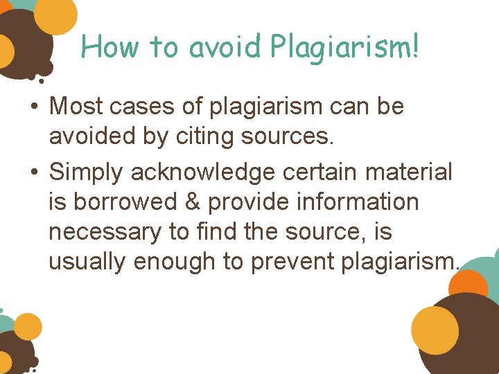 How to avoid Plagiarism! • Most cases of plagiarism can be avoided by citing
