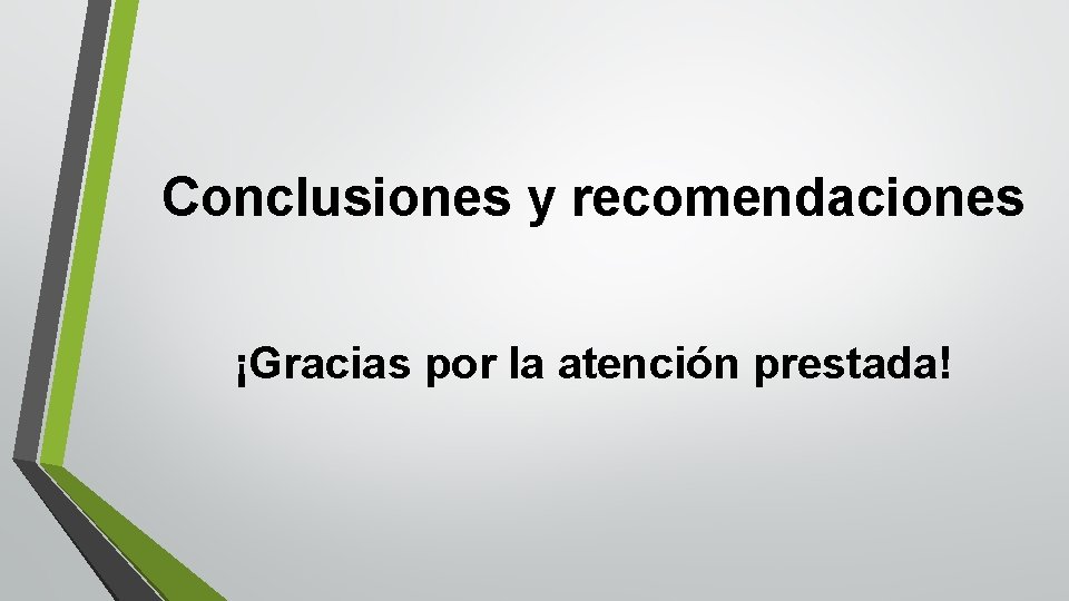 Conclusiones y recomendaciones ¡Gracias por la atención prestada! 