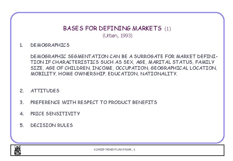 BASES FOR DEFINING MARKETS (1) (Urban, 1993) 1. DEMOGRAPHICS DEMOGRAPHIC SEGMENTATION CAN BE A