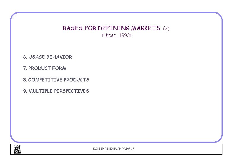 BASES FOR DEFINING MARKETS (Urban, 1993) 6. USAGE BEHAVIOR 7. PRODUCT FORM 8. COMPETITIVE