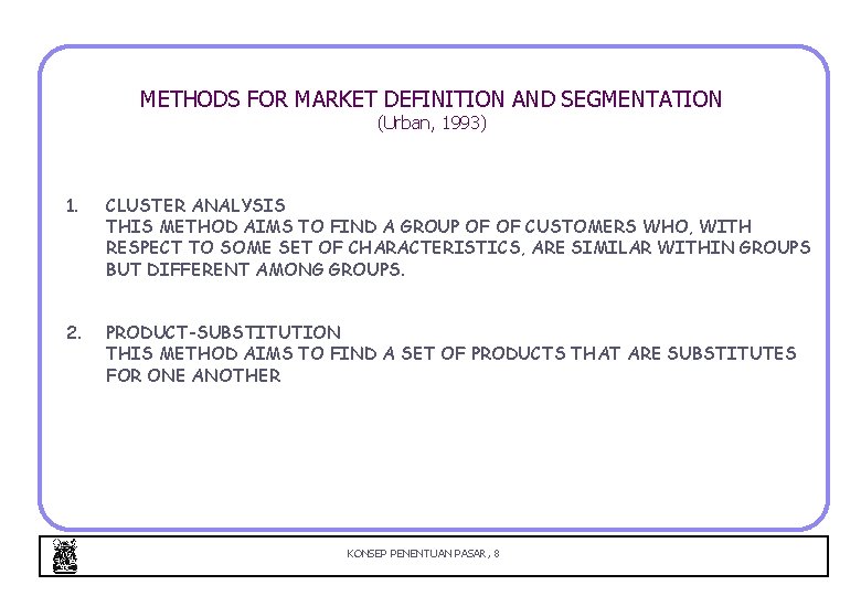 METHODS FOR MARKET DEFINITION AND SEGMENTATION (Urban, 1993) 1. CLUSTER ANALYSIS THIS METHOD AIMS