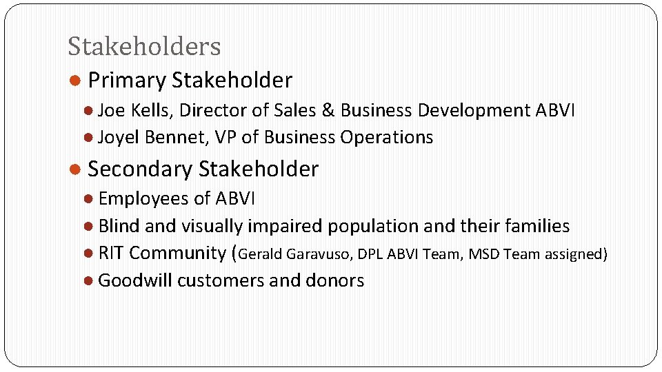 Stakeholders ● Primary Stakeholder ● Joe Kells, Director of Sales & Business Development ABVI