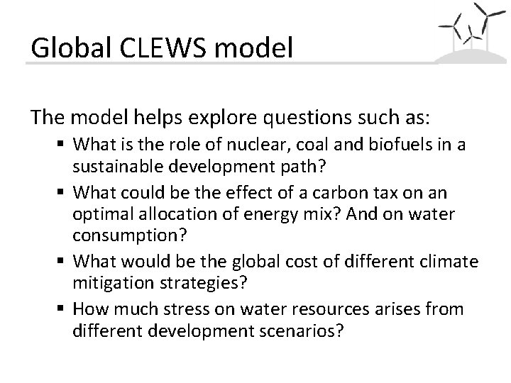 Global CLEWS model The model helps explore questions such as: § What is the