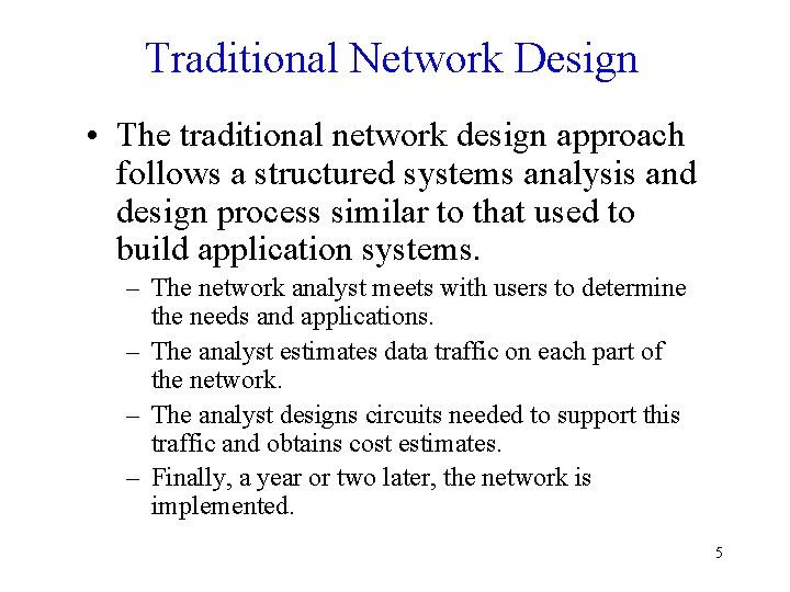 Traditional Network Design • The traditional network design approach follows a structured systems analysis