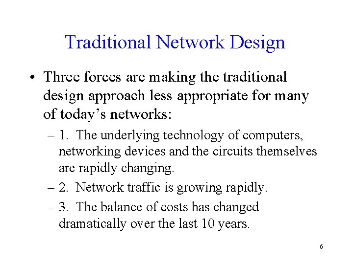 Traditional Network Design • Three forces are making the traditional design approach less appropriate